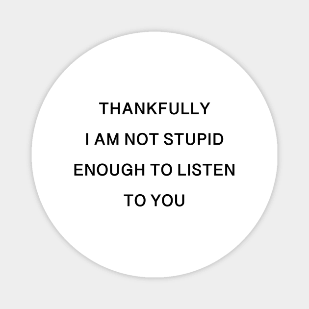 THANKFULLY I AM NOT STUPID Magnet by TheCosmicTradingPost